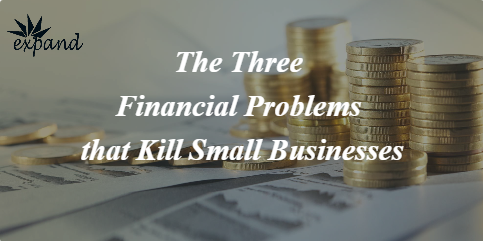 The 3 Financial Problems that Kills Small Businesses